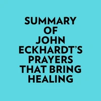 Summary of John Eckhardt's Prayers That Bring Healing