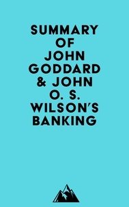  Everest Media - Summary of John Goddard &amp; John O. S. Wilson's Banking.