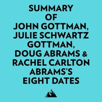 Summary of John Gottman, Julie Schwartz Gottman, Doug Abrams &amp; Rachel Carlton Abrams's Eight Dates