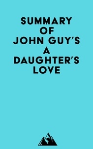  Everest Media - Summary of John Guy's A Daughter's Love.