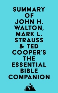  Everest Media - Summary of John H. Walton, Mark L. Strauss &amp; Ted Cooper, Jr.'s The Essential Bible Companion.
