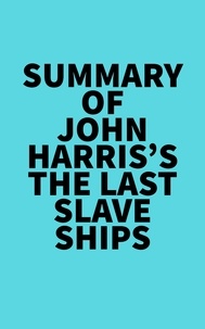  Everest Media - Summary of John Harris's The Last Slave Ships.