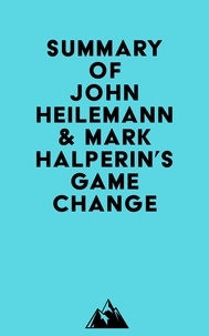  Everest Media - Summary of John Heilemann &amp; Mark Halperin's Game Change.