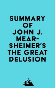  Everest Media - Summary of John J. Mearsheimer's The Great Delusion.
