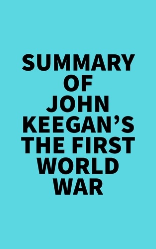  Everest Media - Summary of John Keegan's The First World War.