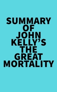  Everest Media - Summary of John Kelly's The Great Mortality.