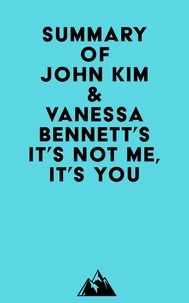  Everest Media - Summary of John Kim &amp; Vanessa Bennett's It's Not Me, It's You.