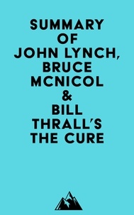  Everest Media - Summary of John Lynch, Bruce McNicol &amp; Bill Thrall's The Cure.
