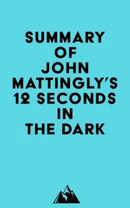 Summary of John Mattingly's 12 Seconds in the Dark
