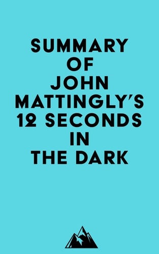  Everest Media - Summary of John Mattingly's 12 Seconds in the Dark.