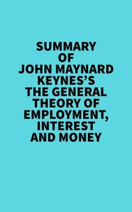 Summary of John Maynard Keynes's The General Theory of Employment, Interest and Money