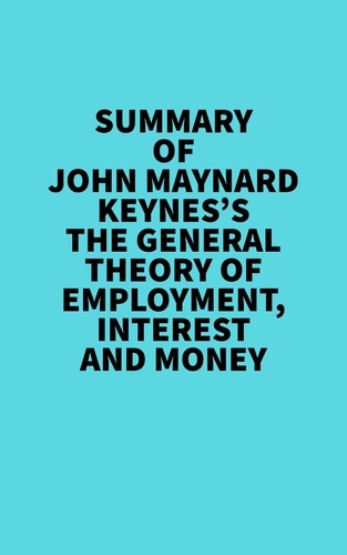  Everest Media - Summary of John Maynard Keynes's The General Theory of Employment, Interest and Money.