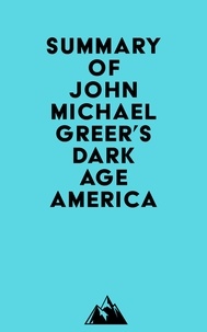 Everest Media - Summary of John Michael Greer's Dark Age America.