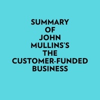  Everest Media et  AI Marcus - Summary of John Mullins's The Customer-Funded Business.
