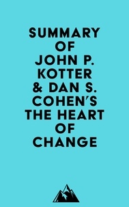  Everest Media - Summary of John P. Kotter &amp; Dan S. Cohen's The Heart of Change.