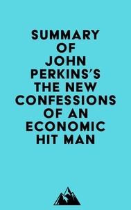  Everest Media - Summary of John Perkins's The New Confessions of an Economic Hit Man.
