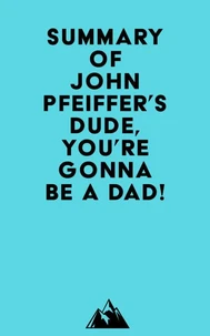Summary of John Pfeiffer's Dude, You're Gonna Be a Dad!