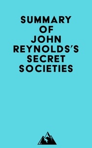  Everest Media - Summary of John Reynolds's Secret Societies.