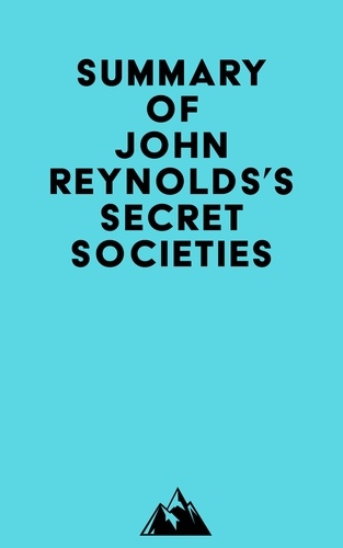  Everest Media - Summary of John Reynolds's Secret Societies.