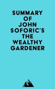  Everest Media - Summary of John Soforic's The Wealthy Gardener.