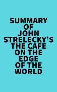  Everest Media - Summary of John Strelecky's The Cafe on the Edge of the World.