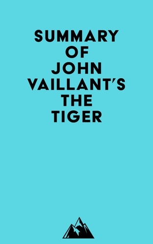  Everest Media - Summary of John Vaillant's The Tiger.