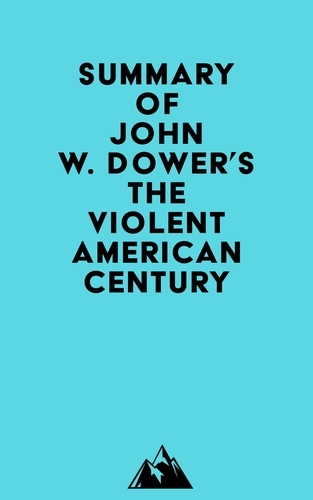  Everest Media - Summary of John W. Dower's The Violent American Century.