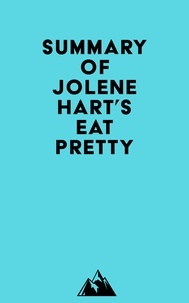  Everest Media - Summary of Jolene Hart's Eat Pretty.