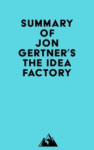  Everest Media - Summary of Jon Gertner's The Idea Factory.