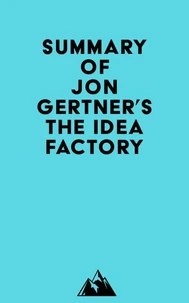 Summary of Jon Gertner's The Idea Factory