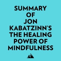  Everest Media et  AI Marcus - Summary of Jon KabatZinn's The Healing Power of Mindfulness.