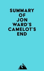  Everest Media - Summary of Jon Ward's Camelot's End.