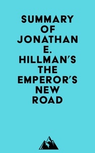  Everest Media - Summary of Jonathan E. Hillman's The Emperor's New Road.