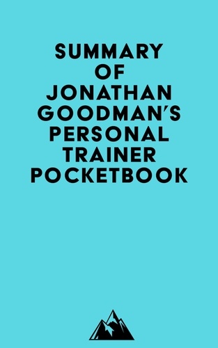  Everest Media - Summary of Jonathan Goodman's Personal Trainer Pocketbook.