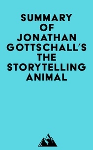  Everest Media - Summary of Jonathan Gottschall's The Storytelling Animal.