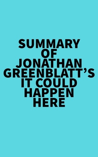  Everest Media - Summary of Jonathan Greenblatt's It Could Happen Here.