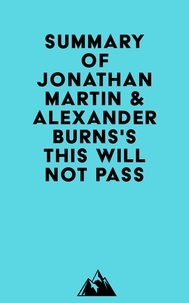  Everest Media - Summary of Jonathan Martin &amp; Alexander Burns's This Will Not Pass.