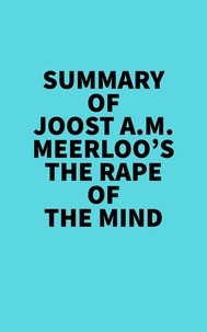  Everest Media - Summary of Joost A.M. Meerloo's The Rape Of The Mind.