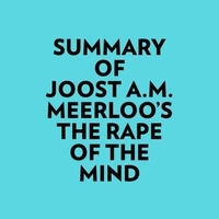  Everest Media et  AI Marcus - Summary of Joost A.M. Meerloo's The Rape Of The Mind.