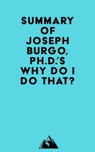  Everest Media - Summary of Joseph Burgo, Ph.D.'s Why Do I Do That?.
