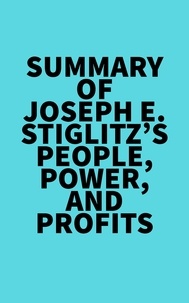  Everest Media - Summary of Joseph E. Stiglitz's People, Power, and Profits.