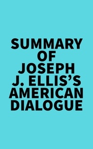  Everest Media - Summary of Joseph J. Ellis's American Dialogue.