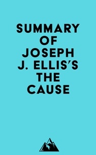  Everest Media - Summary of Joseph J. Ellis's The Cause.