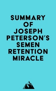  Everest Media - Summary of Joseph Peterson's Semen Retention Miracle.