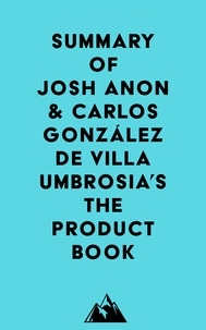  Everest Media - Summary of Josh Anon &amp; Carlos González de Villaumbrosia's The Product Book.