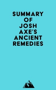  Everest Media - Summary of Josh Axe's Ancient Remedies.