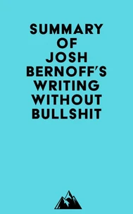 Summary of Josh Bernoff's Writing Without Bullshit
