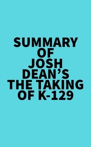  Everest Media - Summary of Josh Dean's The Taking of K-129.