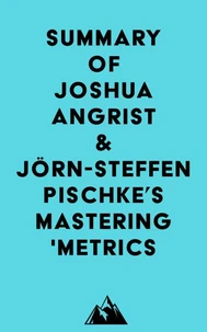 Summary of Joshua Angrist &amp; Jörn-Steffen Pischke's Mastering 'Metrics