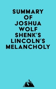  Everest Media - Summary of Joshua Wolf Shenk's Lincoln's Melancholy.